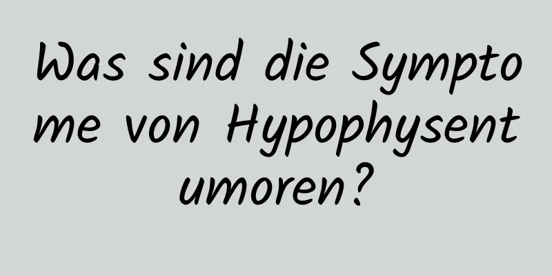 Was sind die Symptome von Hypophysentumoren?