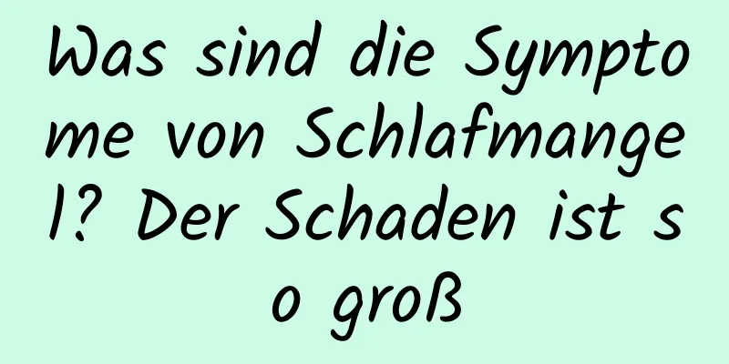 Was sind die Symptome von Schlafmangel? Der Schaden ist so groß