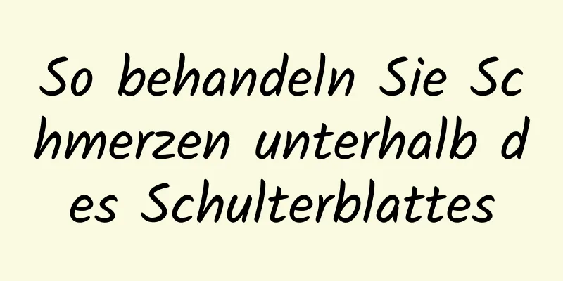 So behandeln Sie Schmerzen unterhalb des Schulterblattes
