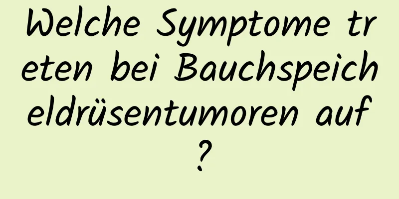 Welche Symptome treten bei Bauchspeicheldrüsentumoren auf?