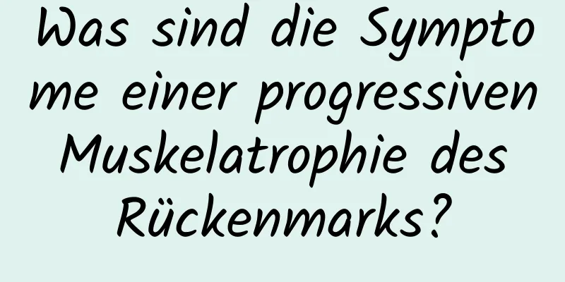 Was sind die Symptome einer progressiven Muskelatrophie des Rückenmarks?