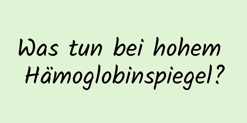 Was tun bei hohem Hämoglobinspiegel?