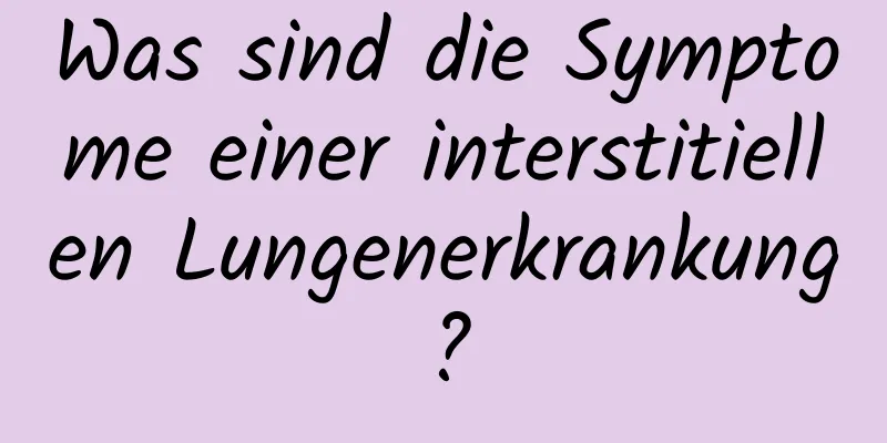 Was sind die Symptome einer interstitiellen Lungenerkrankung?