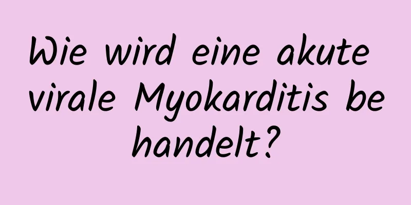Wie wird eine akute virale Myokarditis behandelt?