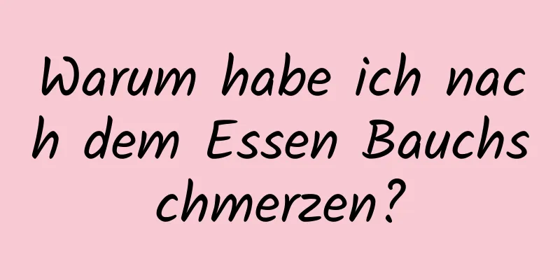 Warum habe ich nach dem Essen Bauchschmerzen?