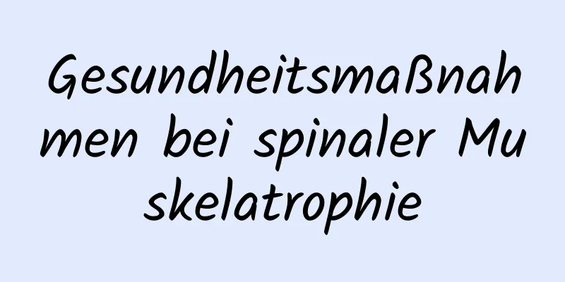Gesundheitsmaßnahmen bei spinaler Muskelatrophie