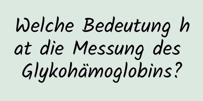 Welche Bedeutung hat die Messung des Glykohämoglobins?