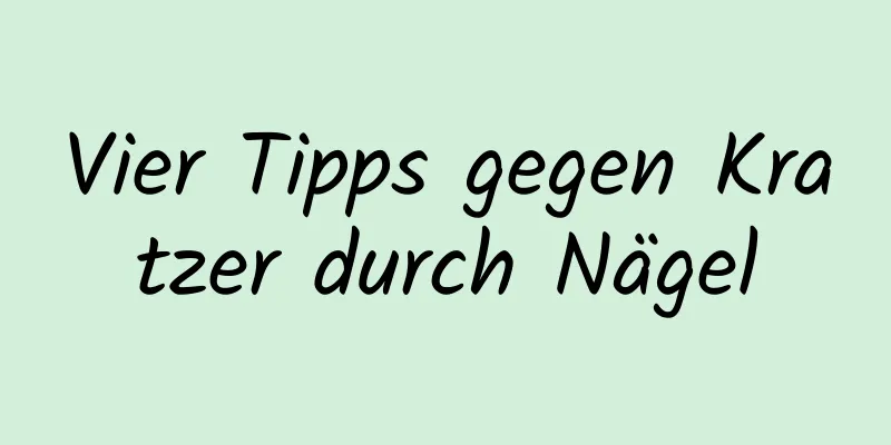 Vier Tipps gegen Kratzer durch Nägel