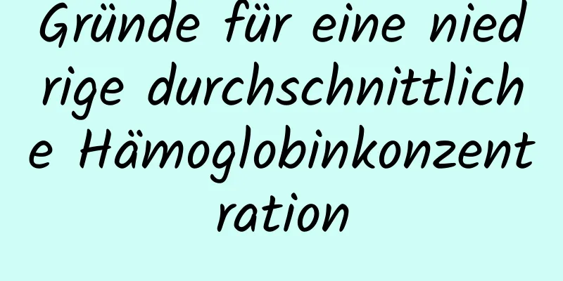 Gründe für eine niedrige durchschnittliche Hämoglobinkonzentration