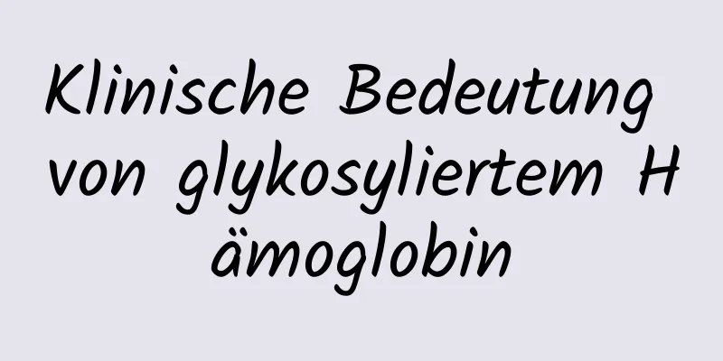Klinische Bedeutung von glykosyliertem Hämoglobin