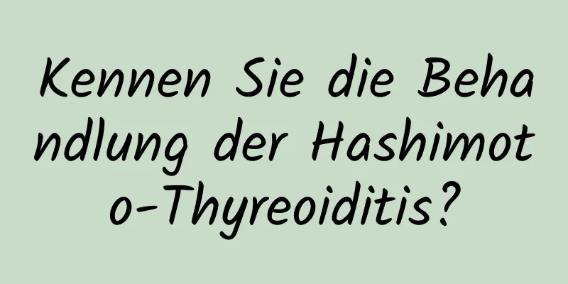 Kennen Sie die Behandlung der Hashimoto-Thyreoiditis?