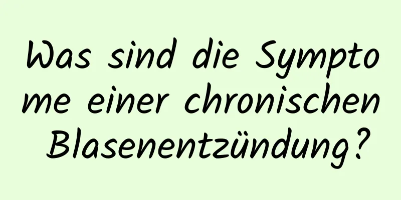 Was sind die Symptome einer chronischen Blasenentzündung?