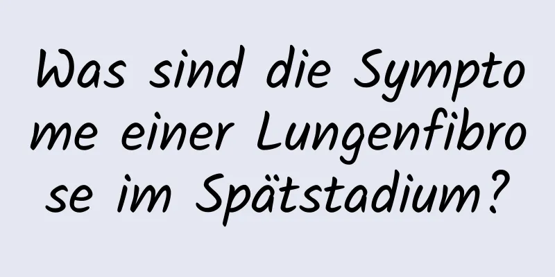 Was sind die Symptome einer Lungenfibrose im Spätstadium?