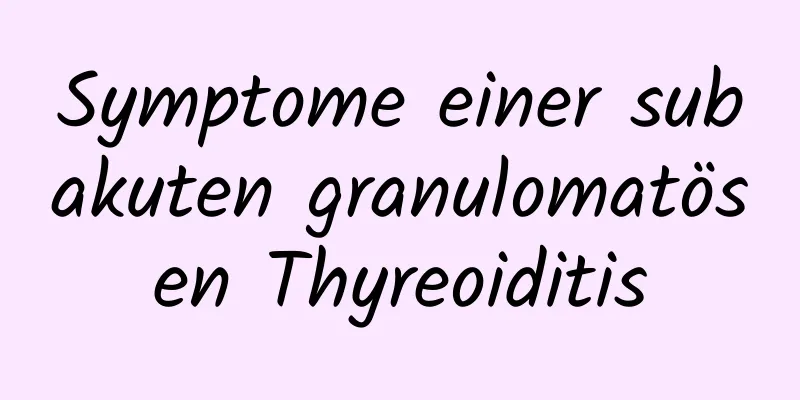 Symptome einer subakuten granulomatösen Thyreoiditis