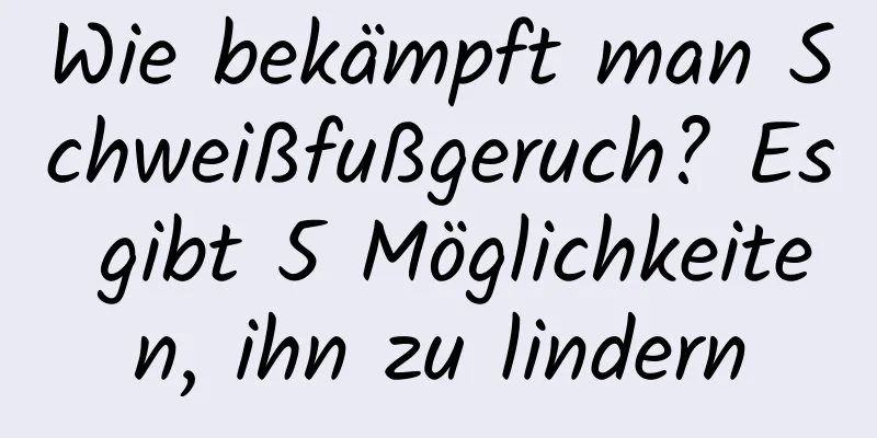 Wie bekämpft man Schweißfußgeruch? Es gibt 5 Möglichkeiten, ihn zu lindern