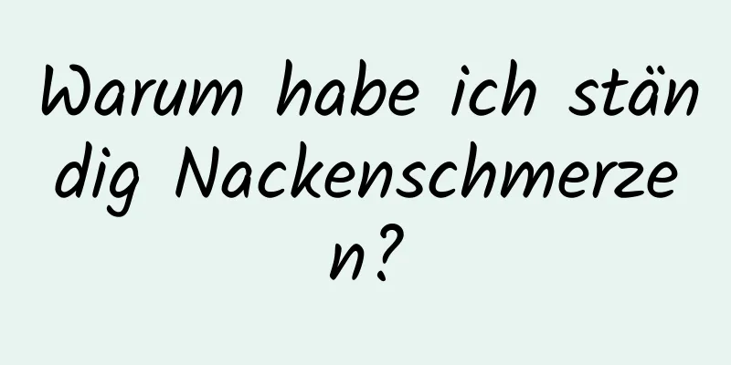 Warum habe ich ständig Nackenschmerzen?