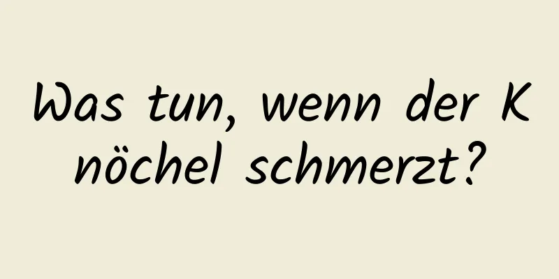Was tun, wenn der Knöchel schmerzt?