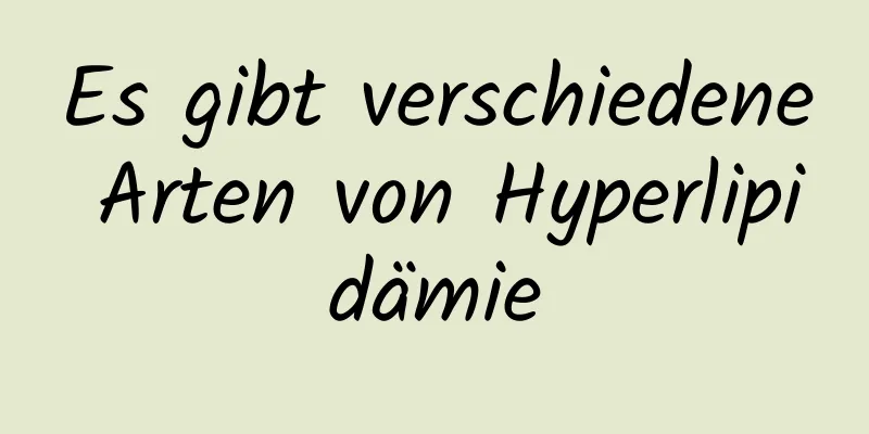 Es gibt verschiedene Arten von Hyperlipidämie