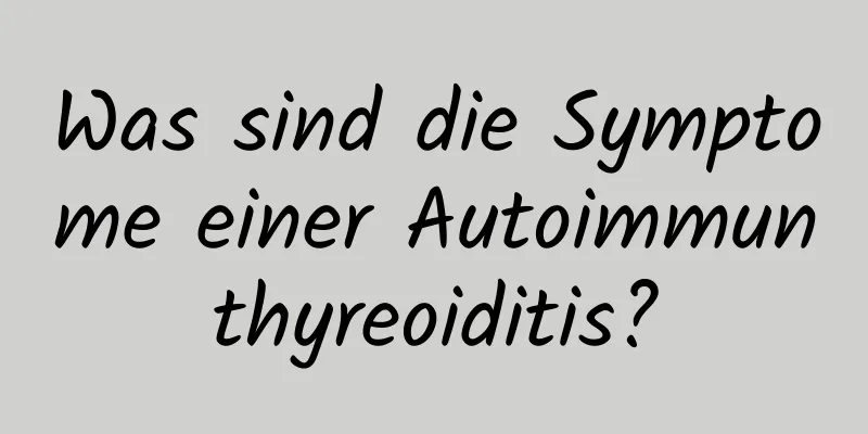 Was sind die Symptome einer Autoimmunthyreoiditis?