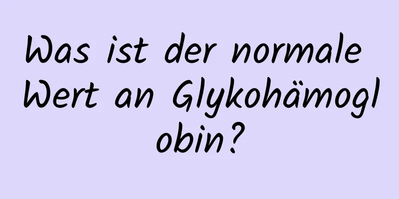 Was ist der normale Wert an Glykohämoglobin?