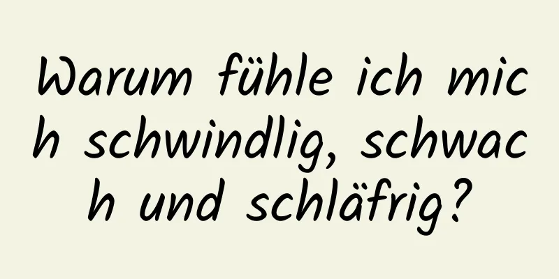 Warum fühle ich mich schwindlig, schwach und schläfrig?