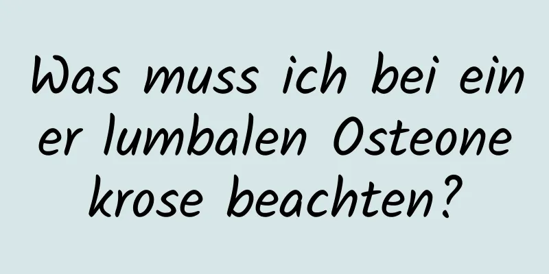 Was muss ich bei einer lumbalen Osteonekrose beachten?