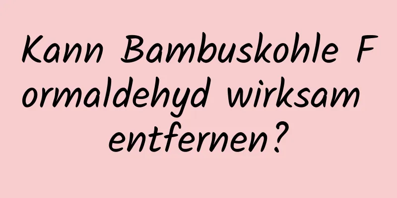 Kann Bambuskohle Formaldehyd wirksam entfernen?