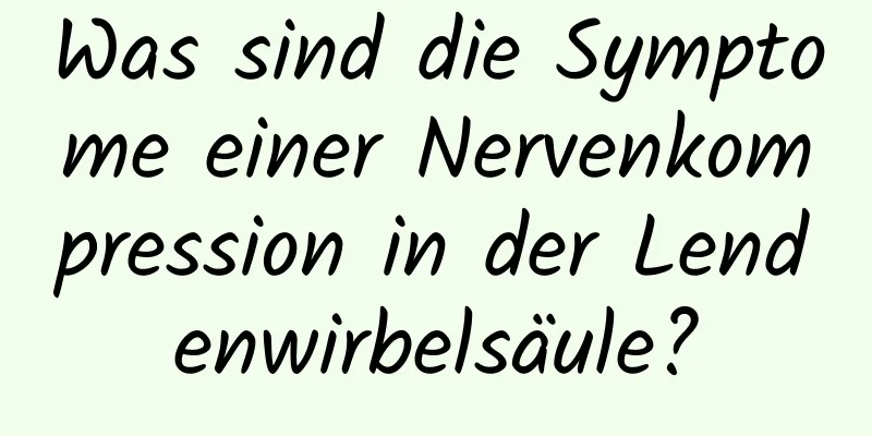 Was sind die Symptome einer Nervenkompression in der Lendenwirbelsäule?