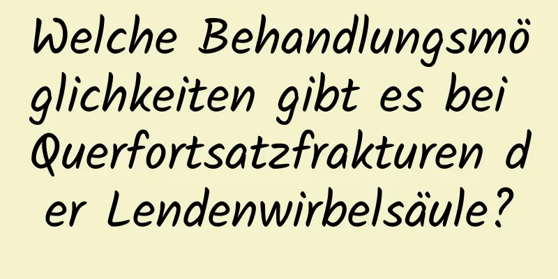 Welche Behandlungsmöglichkeiten gibt es bei Querfortsatzfrakturen der Lendenwirbelsäule?