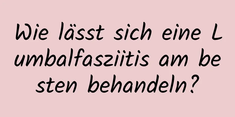 Wie lässt sich eine Lumbalfasziitis am besten behandeln?