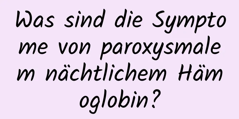 Was sind die Symptome von paroxysmalem nächtlichem Hämoglobin?
