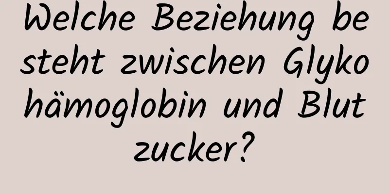 Welche Beziehung besteht zwischen Glykohämoglobin und Blutzucker?
