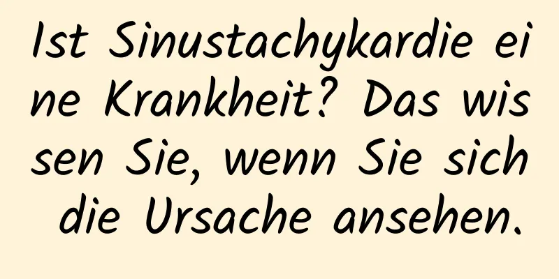 Ist Sinustachykardie eine Krankheit? Das wissen Sie, wenn Sie sich die Ursache ansehen.