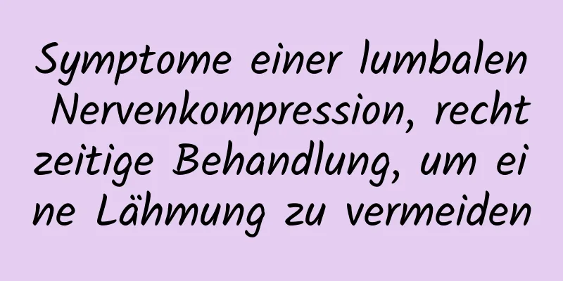 Symptome einer lumbalen Nervenkompression, rechtzeitige Behandlung, um eine Lähmung zu vermeiden