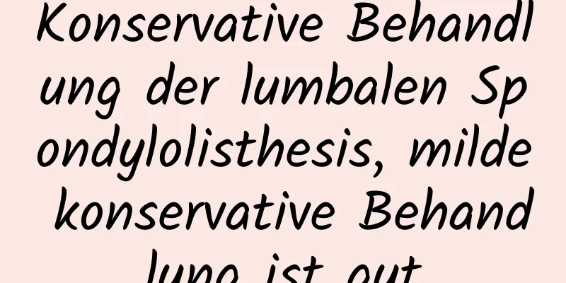 Konservative Behandlung der lumbalen Spondylolisthesis, milde konservative Behandlung ist gut