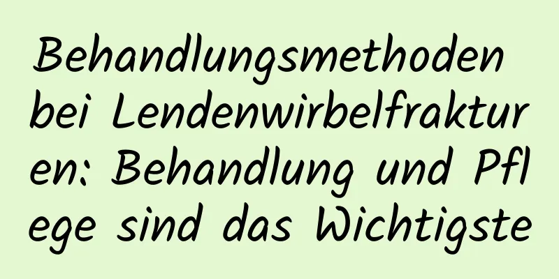 Behandlungsmethoden bei Lendenwirbelfrakturen: Behandlung und Pflege sind das Wichtigste
