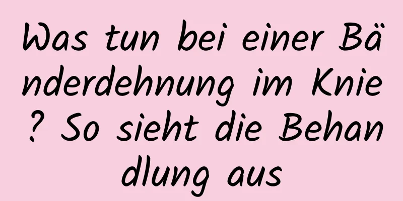 Was tun bei einer Bänderdehnung im Knie? So sieht die Behandlung aus