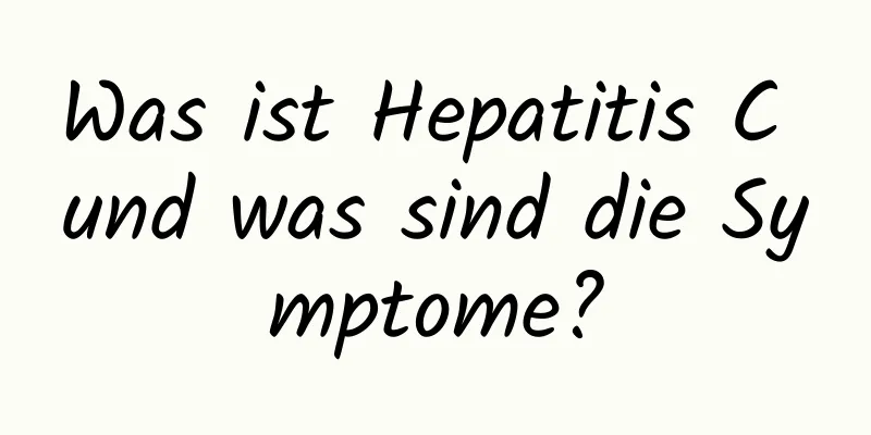 Was ist Hepatitis C und was sind die Symptome?