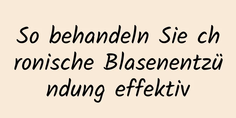 So behandeln Sie chronische Blasenentzündung effektiv