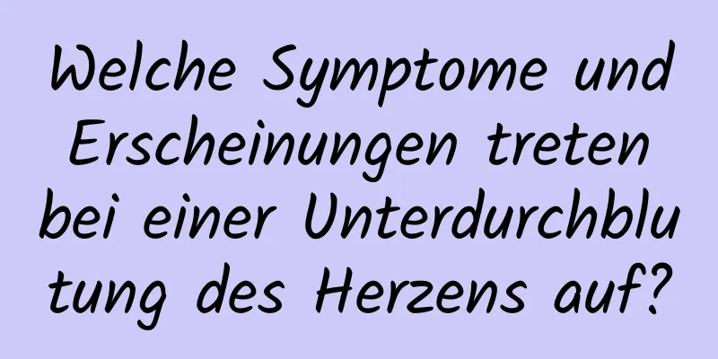 Welche Symptome und Erscheinungen treten bei einer Unterdurchblutung des Herzens auf?
