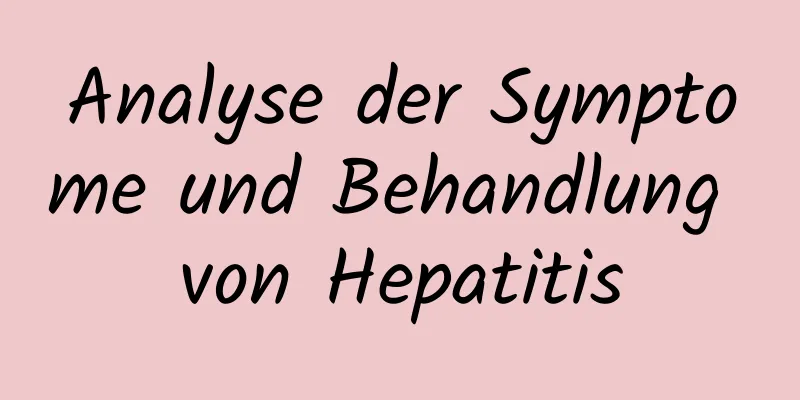 Analyse der Symptome und Behandlung von Hepatitis