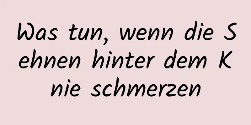 Was tun, wenn die Sehnen hinter dem Knie schmerzen