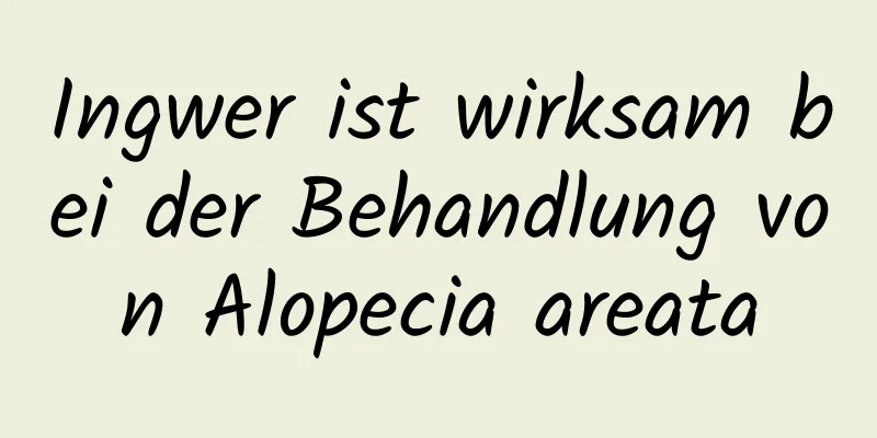 Ingwer ist wirksam bei der Behandlung von Alopecia areata