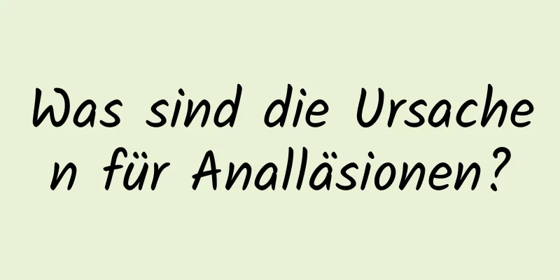 Was sind die Ursachen für Analläsionen?