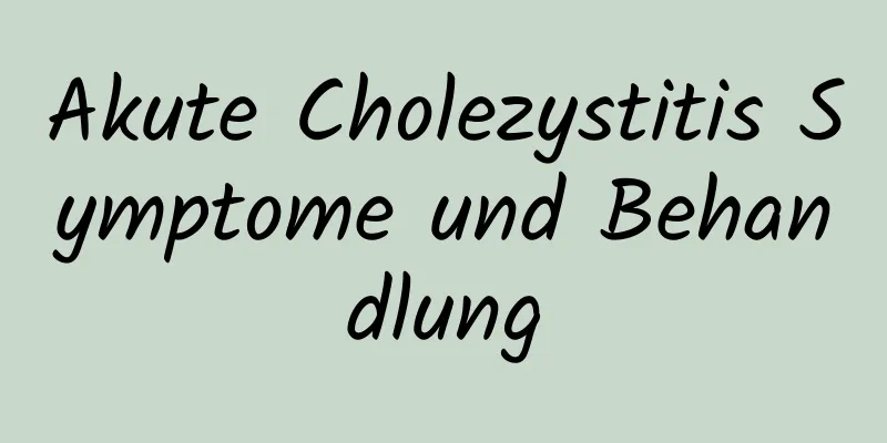 Akute Cholezystitis Symptome und Behandlung