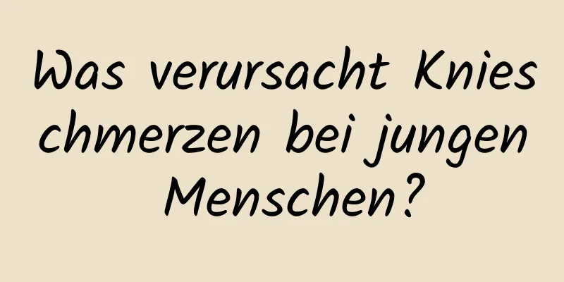 Was verursacht Knieschmerzen bei jungen Menschen?