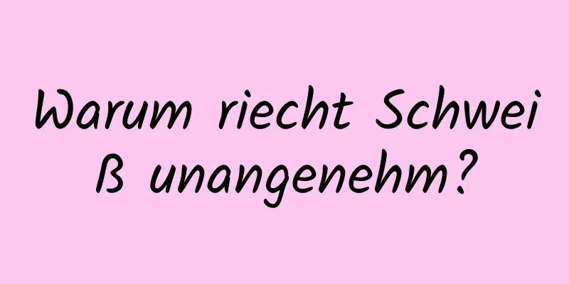 Warum riecht Schweiß unangenehm?