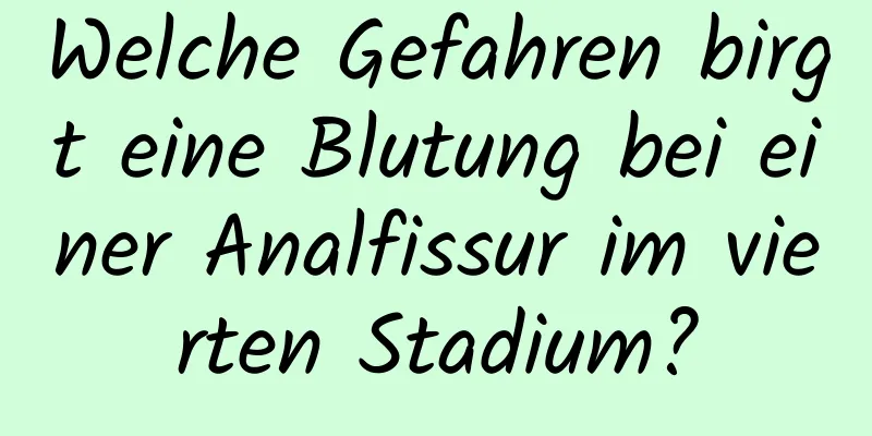 Welche Gefahren birgt eine Blutung bei einer Analfissur im vierten Stadium?