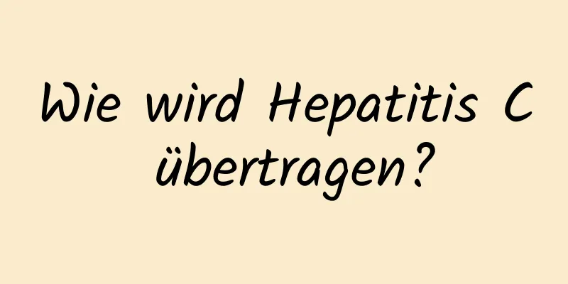 Wie wird Hepatitis C übertragen?
