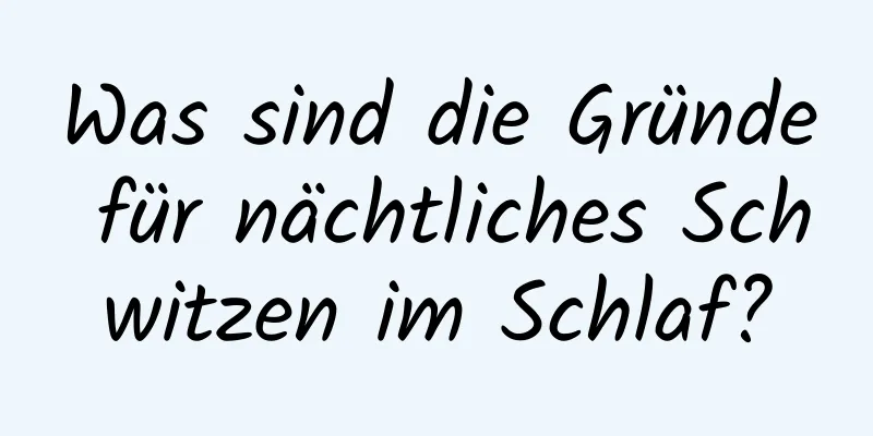 Was sind die Gründe für nächtliches Schwitzen im Schlaf?